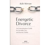 Energetic Divorce: An Extermination Guide for Invisible Ties and Karmic Debts
