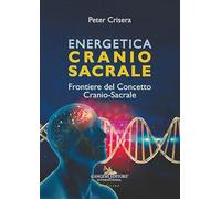 Energetica craniosacrale. Frontiere del concetto cranio-sacrale (Le ragioni dell'uomo)