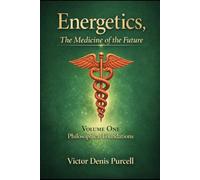 Energetics, The Medicine of the Future - NOW: Volume One - Philosophical Foundations