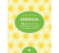 Energía: 50 ejercicios para potenciar la vitalidad y la fuerza interior (BIENESTAR)
