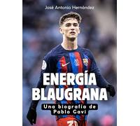 Energía blaugrana: Una biografía de Pablo Gavi. Edición de tapa dura de alta calidad