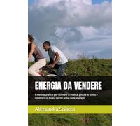 ENERGIA DA VENDERE: Il metodo pratico per ritrovare la vitalità, gestire lo stress e rimettersi in forma (anche se hai mille impegni)