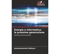 Energia e informatica: la prossima generazione: Raccolta di articoli scientifici