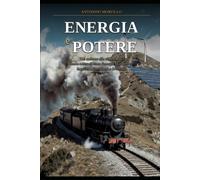 Energia e Potere dal carbone alle rinnovabili: storia critica di come l'energia ha plasmato la politica, l'economia e la società