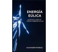 Energía Eólica: Aerodinámica, Diseño de Turbinas e Integración en la Red (Sistemas Energéticos y Recursos Futuros)
