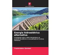 Energia hidroelétrica alternativa: Investigação sobre o efeito hidrodinâmico do aumento de potência e a sua aplicação em turbinas hidráulicas