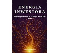 Energia Inwestora: Inwestowanie to nie to, co Robisz, ale to, Kim Jesteś