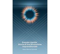 Energia Liquida: Storia di una Rivoluzione Imprenditoriale: Come una bevanda energetica austriaca ha trasformato il marketing globale e creato un impero mediatico
