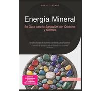 Energía Mineral: Su Guía para la Sanación con Cristales y Gemas (Piedras curativas)