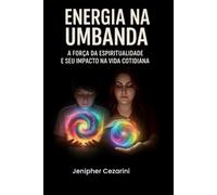 Energia na Umbanda: A força da Espiritualidade e seu Impacto na vida cotidiana