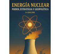 Energía Nuclear: Poder, Estrategia y Geopolítica