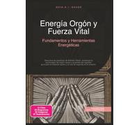 Energía Orgón y Fuerza Vital: Fundamentos y Herramientas Energéticas (Trabajo energético)