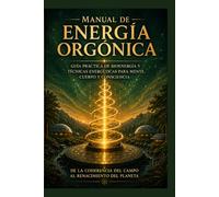 Energía Orgonica: Bioenergía, conciencia y técnicas prácticas: acumulador orgónico, cloudbuster y las investigaciones de Pier Luigi Ighina y Wilhelm Reich