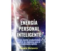 Energía personal inteligente: Energía mental, productividad y control de dopamina para el rendimiento óptimo