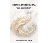 Energía que se demora: Materia, vida e inteligencia como un solo continuo