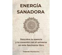 Energía Sanadora: Descubre tu esencia y tu conexión con el universo en este fascinante libro