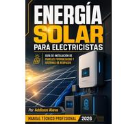 Energía Solar para Electricistas: Guía Práctica de Instalación de Paneles Fotovoltaicos y Sistemas de Respaldo con Baterías | Edición 2026 Adaptada al NEC y Normas de Seguridad OSHA