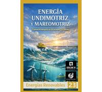 Energía Undimotriz y Mareomotriz: El potencial energético de los océanos y las mareas (ENERGIAS RENOVABLES)