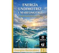 Energía Undimotriz y Mareomotriz: El potencial energético de los océanos y las mareas (ENERGIAS RENOVABLES)