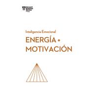 Energía y motivación (Serie Inteligencia Emocional HBR)