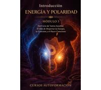 ENERGÍA Y POLARIDAD: Curso de Tantra Esencial: El Arte de Despertar la Energía, la Conexión y el Placer Consciente (VOLUMEN 3)