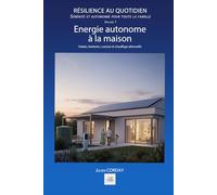 ÉNERGIE AUTONOME A LA MAISON: Solaire, batteries, cuisson et chauffage alternatifs. (Résilience au quotidien)