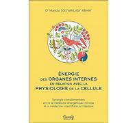 Energie des organes internes en relation avec la physiologie de la cellule: Synergie complémentaire entre la médecine énergétique chinoise et la médecine scientifique occidentale