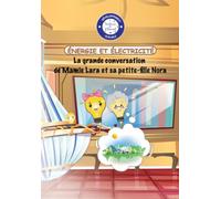 ÉNERGIE ET ÉLECTRICITÉ: La grande conversation de Mamie Lara et de sa petite-fille Nora (Mission Développement Durable : Les Gardiens de la Planète)