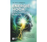 Energie hoch. Erschöpfung runter.: Wissenschaftlich fundierte Übungen für weniger Stress, mehr Gelassenheit und neue Energie im Alltag