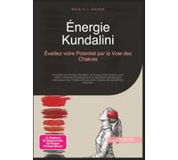 Énergie Kundalini: Éveillez votre Potentiel par la Voie des Chakras (Yoga)