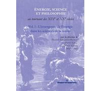 Énergie, science et philosophie au tournant des XIXe et XXe siècles, Volume 1: L'émergence de l'énergie dans les sciences de la nature (HR.HORS COLLEC.)