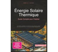 Énergie Solaire Thermique: Guide Complet pour l'Habitat