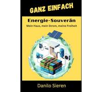 Energie-Souverän: Mein Haus, mein Strom, meine Freiheit (GANZ EINFACH)