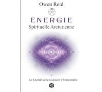 Énergie Spirituelle Arcturienne - Le Chemin de la Guérison Vibrationnelle