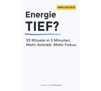 Energie tief? 33 Rituale in 3 Minuten: Mehr Antrieb. Mehr Fokus.