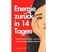 Energie zurück in 14 Tagen: Warum du nicht faul bist - und wie du deine Energie wirklich zurückholst (Produktivität)