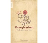 Energiearbeit: Die Sprache deiner Seele