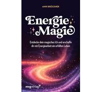 Energiemagie: Entdecke dein magisches Ich und erschaffe dir mit Energiearbeit ein erfülltes Leben | Trendthema 'Energieheilung'