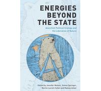 Energies Beyond the State: Anarchist Political Ecology and the Liberation of Nature