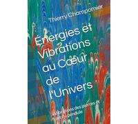 Énergies et Vibrations au Cœur de l'Univers: Vibrations des pierres et art du pendule (A travers les civilisations)