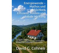 Energiewende - Mythos und Wirklichkeit Effizienz, Kosten und globale Wirkung: im kritischen Vergleich Eine Analyse der aktuellen Energie- und ... externer Autoren (Gesellschaft im Umbruch)