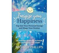 Energize Your Happiness: Tap Into Your Personal Energy and Shape Your Destiny