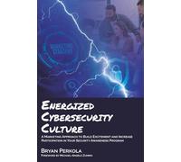 Energized Cybersecurity Culture: A Marketing Approach to Build Excitement and Increase Participation in Your Security Awareness Program
