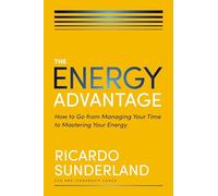 Energy Advantage | Softcover: How to Go from Managing Your Time to Mastering Your Energy
