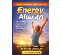 Energy After 40: How to Stop Feeling Exhausted, Rebuild Your Metabolism, and Finally Feel Like Yourself Again - Without Extreme Diets or Intense Workouts (Fit & Fabulous After 40)