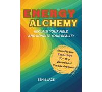 ENERGY ALCHEMY: Reclaim Your Field And Rewrite Your Reality