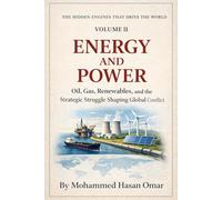 Energy and Power: Oil, Gas, Renewables, and the Strategic Struggle Shaping Global Conflict (The Hidden Engines That Drive the World)