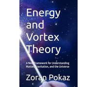 Energy and Vortex Theory: A New Framework for Understanding Matter, Gravitation, and the Universe