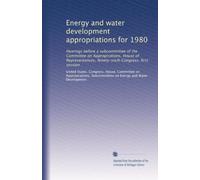 Energy and water development appropriations for 1980: Hearings before a subcommittee of the Committee on Appropriations, House of Representatives, Ninety-sixth Congress, first session: Volume 5