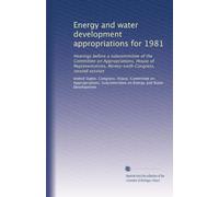 Energy and water development appropriations for 1981: Hearings before a subcommittee of the Committee on Appropriations, House of Representatives, Ninety-sixth Congress, second session: Volume 10